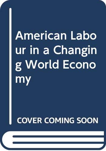 Stock image for American Labour in a Changing World Economy for sale by Dunaway Books