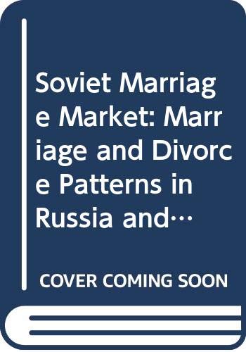 9780030453465: Soviet Marriage Market: Marriage and Divorce Patterns in Russia and the U.S.S.R.