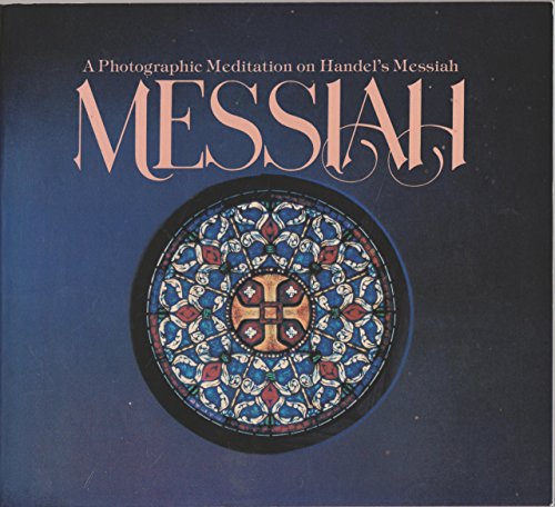 Imagen de archivo de Messiah : A Photographic Meditation on Handel's Messiah a la venta por Better World Books