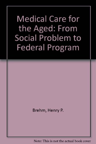 Stock image for Medical Care for the Aged. From Social Problem to Federal Program. for sale by Eryops Books