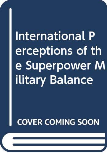 9780030464713: International Perceptions of the Superpower Military Balance