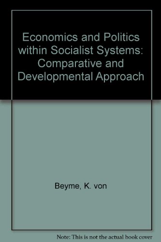 Stock image for Economics and Politics Within Socialist Systems : A Comparative and Developmental Approach for sale by Better World Books