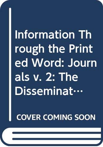 Information Through the Printed Word: The Dissemination of Scholarly, Scientific and Intellectual Knowledge: Journals v. 2 (Praeger special studies) (9780030474064) by Fritz / Leeson Kenneth Machlup; Kenneth Leeson