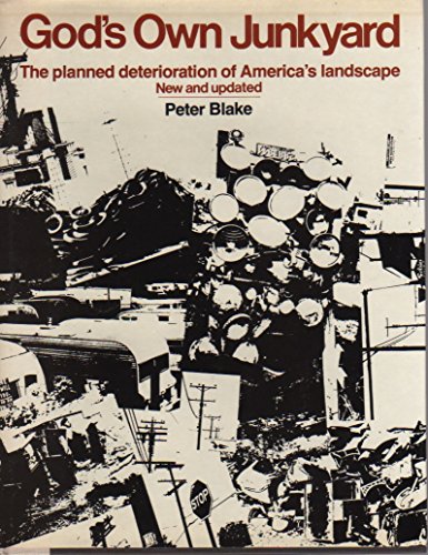 God's Own Junkyard: The Planned Deterioration of America's Landscape (9780030474316) by Blake, Peter