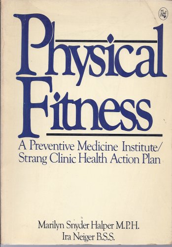 Physical Fitness: A Preventive Medicine Institute/ Strang Clinic Health Action Plan.