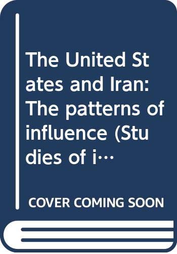 9780030490019: The United States and Iran: The patterns of influence (Studies of influence in international relations)