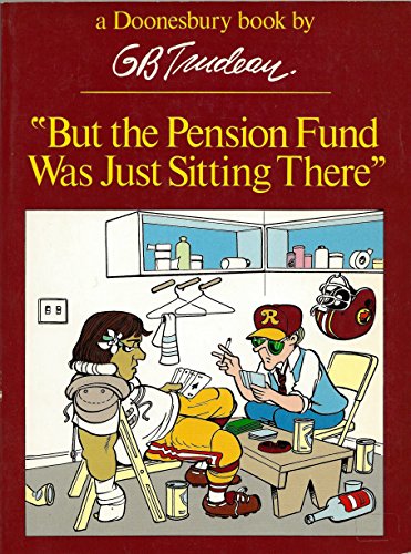 Imagen de archivo de But the Pension Fund Was Just Sitting There (Doonesbury Ser.) a la venta por Black and Read Books, Music & Games