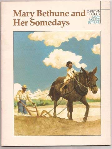 Stock image for Mary Bethune and Her Somedays: A Story about Mary McLeod Bethune (Christian Heroes) (Christian Heroes: Then & Now) for sale by Wonder Book