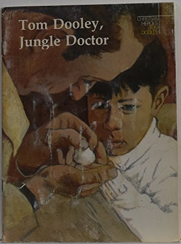 Stock image for Tom Dooley, Jungle Doctor: A Story About Dr.Thomas A.Dooley (Christian Heroes) for sale by Bank of Books