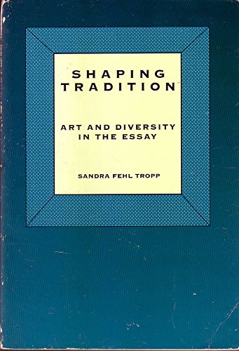 Stock image for Shaping Tradition: Art and Diversity in the Essay for sale by WorldofBooks