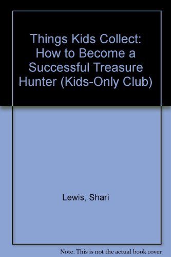 9780030497315: Things Kids Collect: How to Become a Successful Treasure Hunter (Kids-Only Club)
