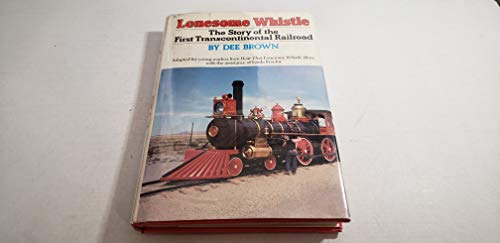 Stock image for Lonesome Whistle: The Story of the First Transcontinental Railroad for sale by Wonder Book