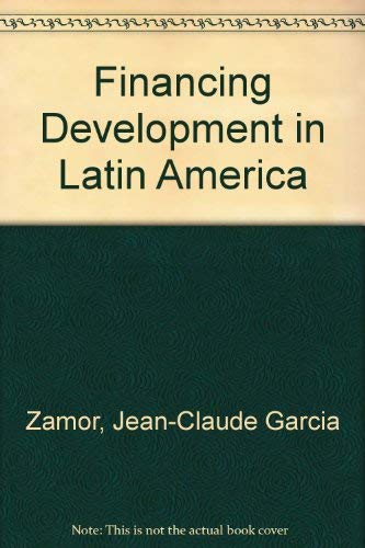 Financing development in Latin America (9780030511066) by Jean Claude Garcia Zamor
