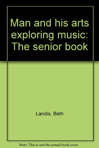 Man and his arts exploring music: The senior book (9780030520105) by Landis, Beth