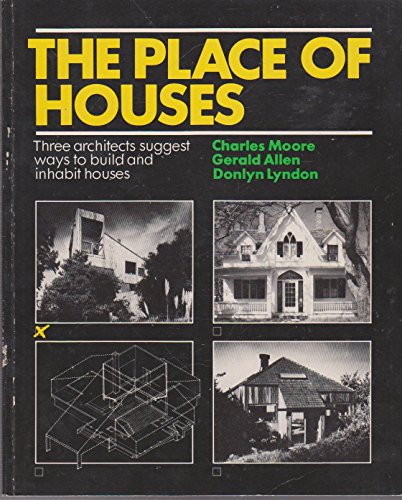 9780030523618: Place of Houses: Three Architects Suggest Ways to Build and Inhabit Houses