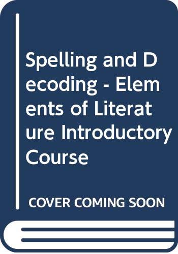 Spelling and Decoding - Elements of Literature Introductory Course (9780030524622) by Holt, Rinehart And Winston, Inc.