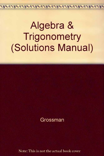 Algebra & Trigonometry (Solutions Manual) (9780030531620) by Stanley I. Grossman