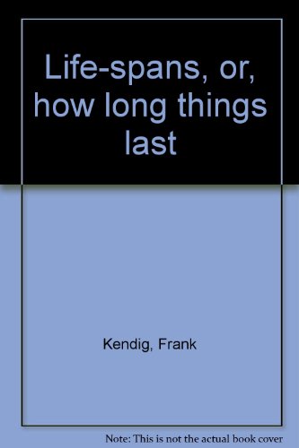 9780030532610: Life-spans, or, how long things last