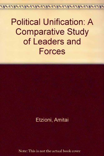 Political Unification: A Comparative Study of Leaders and Forces (9780030533808) by Amati Etzioni
