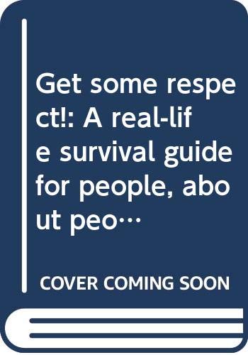 9780030534010: Title: Get some respect A reallife survival guide for peo