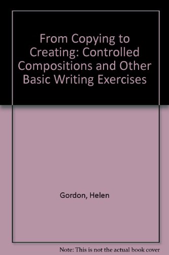 Beispielbild fr From Copying to Creating : Controlled Compositions and Other Basic Writing Exercises zum Verkauf von Better World Books