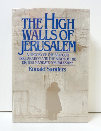 Beispielbild fr The High Walls of Jerusalem : A History of the Balfour Declaration and the Birth of the British Mandate for Palestine zum Verkauf von Better World Books: West