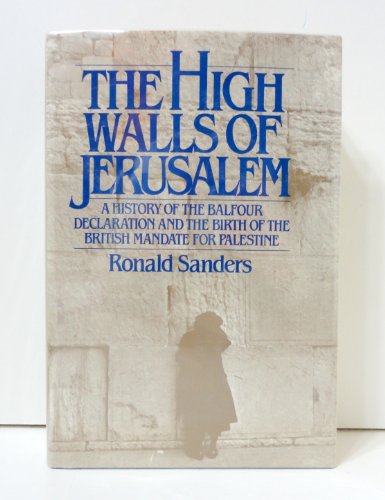 9780030539718: The High Walls of Jerusalem: A History of the Balfour Declaration and the Birth of the British Mandate for Palestine
