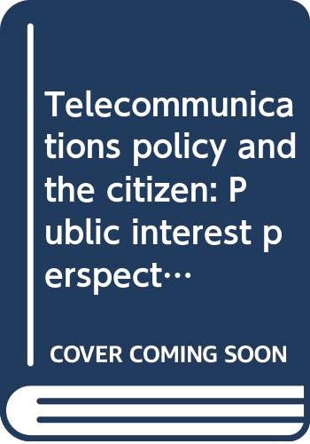Stock image for Telecommunications policy and the citizen: Public interest perspectives on the Communications act rewrite for sale by POQUETTE'S BOOKS