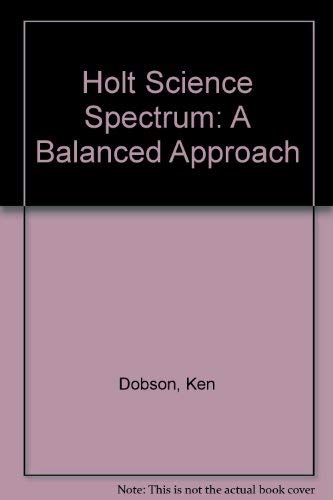 Holt Science Spectrum: A Balanced Approach (9780030555749) by Dobson, Ken