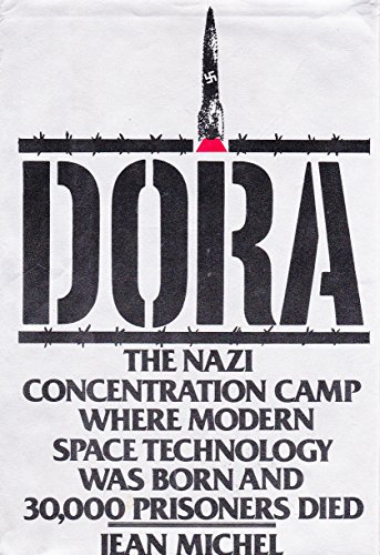 Dora: The Nazi Concentration Camp Where Modern Space Technology Was Born and 30,000 Prisoners Died