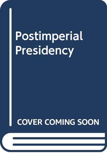 Stock image for Postimperial Presidency for sale by Better World Books Ltd