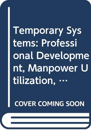 Stock image for Temporary Systems: Professional Development, Manpower Utilization, Task Effectiveness, and Innovation for sale by George Cross Books