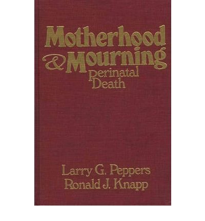 Stock image for Motherhood and Mourning : Perinatal Death for sale by Better World Books