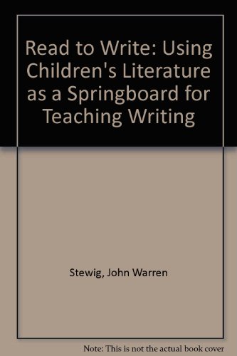 Read to write: Using children's literature as a springboard for teaching writing (9780030561238) by Stewig, John W