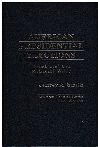 Stock image for American Presidential Elections : Trust and the Rational Voter for sale by Better World Books: West