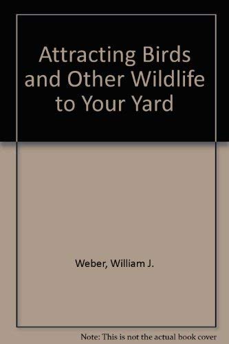 Attracting Birds and Other Wildlife to Your Yard (9780030562242) by Weber, William J.