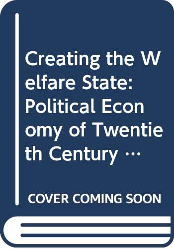 9780030562433: Creating the Welfare State: Political Economy of Twentieth Century Reform