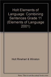 9780030563126: Holt Elements of Language: Combining Sentences Grade 11 (Elements of Language 2001)
