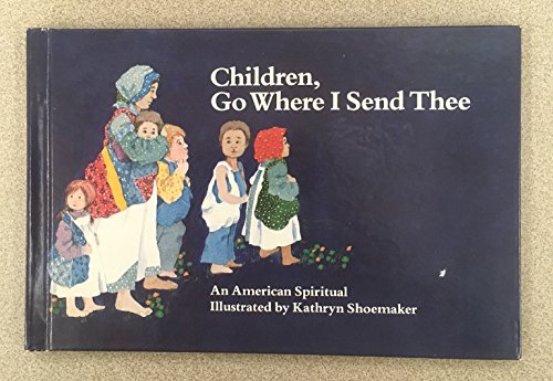 Stock image for Children, Go Where I Send Thee: An American Spiritual for sale by ThriftBooks-Atlanta