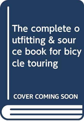 9780030568497: The complete outfitting & source book for bicycle touring