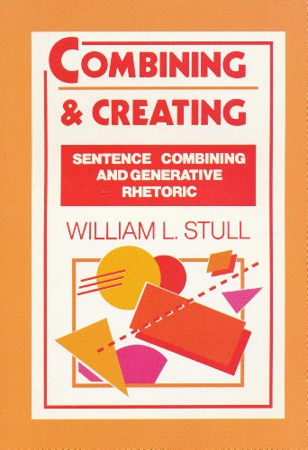 9780030570544: Combining and Creating: Sentence Combining and Generative Rhetoric