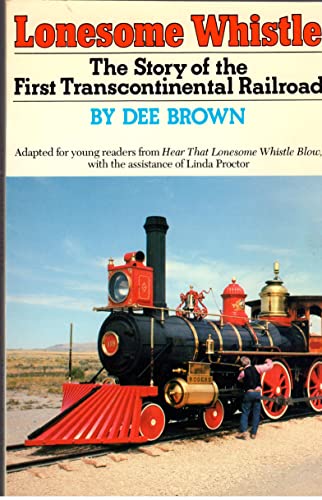 Beispielbild fr Lonesome Whistle : the story of the first Transcontinental Railroad zum Verkauf von Night Heron Books