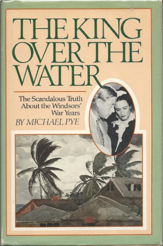 9780030575518: THE KING OVER THE WATER the scandalous truth about the Windsors' War Years