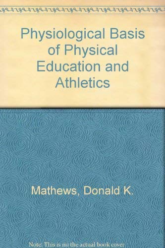 Beispielbild für The Physiological Basis of Physical Education and Athletics zum Verkauf von Anybook Ltd.