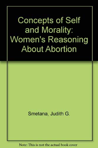 Concepts of self and morality: Women's reasoning about abortion (9780030577031) by Smetana, Judith G