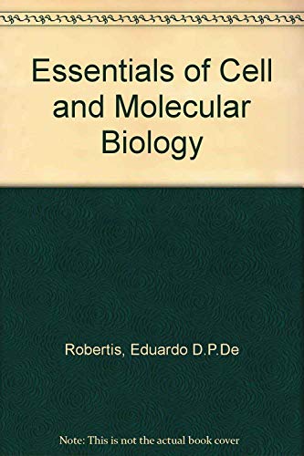 Essentials of Cell and Molecular Biology - Eduardo D.P.De Robertis
