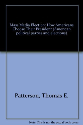 Beispielbild fr The Mass Media Election : How Americans Choose Their President zum Verkauf von Better World Books