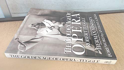The Golden Age of Opera / Robert Tuggle ; with the Photographs of Herman Mishkin ; Foreword by Anthony A. Bliss - Robert Tuggle