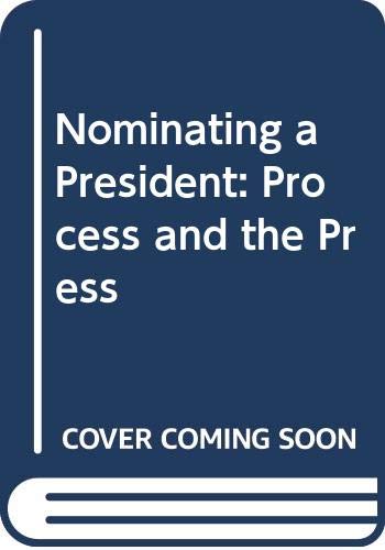 Imagen de archivo de Nominating a President: The Process and the Press a la venta por Basement Seller 101