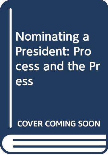 Stock image for Nominating a President: The Process and the Press for sale by Basement Seller 101